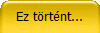 Ez t�rt�nt...